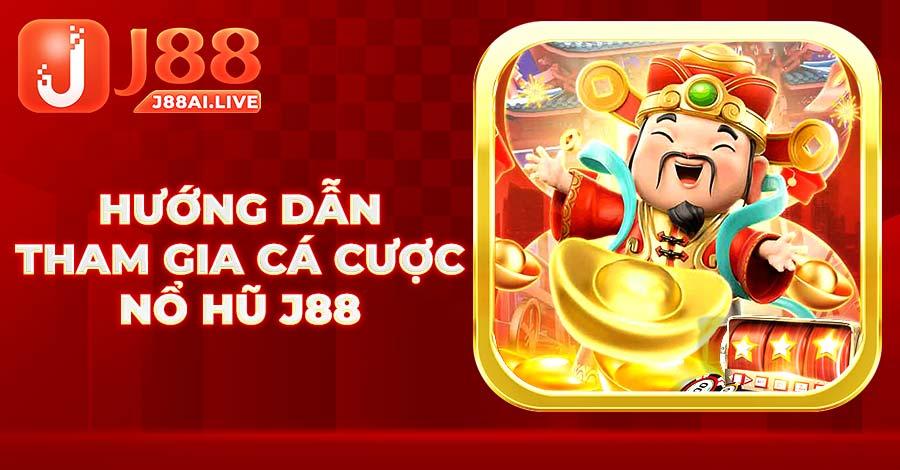 Hướng dẫn tham gia cá cược Nổ Hũ J88