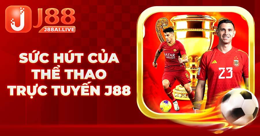 Sức hút mạnh mẽ của Thể Thao Trực Tuyến J88 